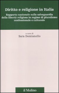 Diritto e religione in Italia. Rapporto nazionale sulla salvaguardia della libert&agrave; religiosa in regime di pluralismo confessionale e culturale