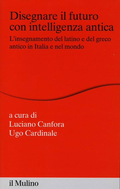 Disegnare il futuro con intelligenza antica. L'insegnamento del latino e del greco antico in Italia e nel mondo