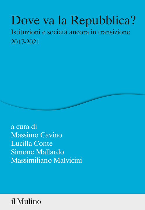 Dove va la Repubblica? Istituzioni e societ&agrave; ancora in transizione 2017-2021