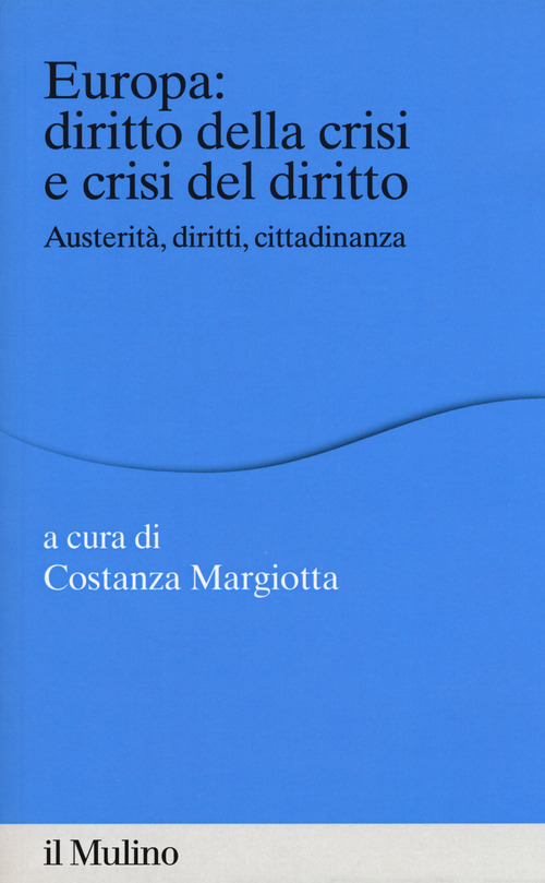 Europa: diritto della crisi e crisi del diritto. Austerit&agrave;, diritti, cittadinanza