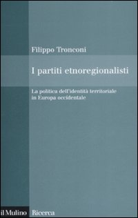 I partiti etnoregionalisti. La politica dell'identit&agrave; territoriale in Europa occidentale