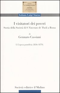 I visitatori dei poveri. Storia della societ&agrave; di S. Vincenzo de' Paoli a Roma