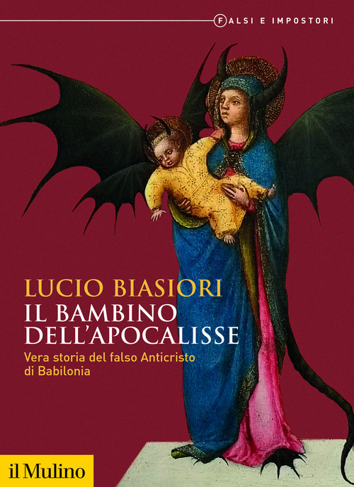 Il bambino dell'apocalisse. Vera storia del falso Anticristo di Babilonia. Falsi e impostori