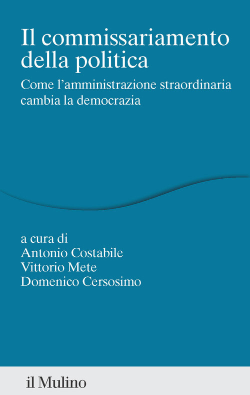 Il commissariamento della politica. Come l'amministrazione straordinaria cambia la democrazia