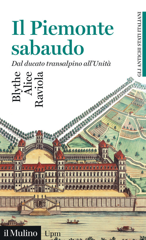Il Piemonte sabaudo. Dal ducato transalpino all'Unit&agrave;. Gli antichi stati italiani