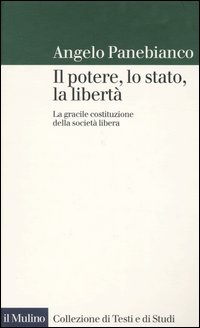 Il potere, lo stato, la libert&agrave;. La gracile costituzione della societ&agrave; libera