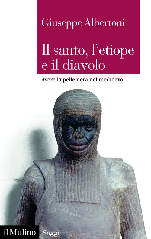 Il santo, l'etiope e il diavolo. Avere la pelle nera nel Medioevo