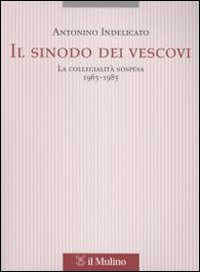 Il sinodo dei vescovi. La collegialit&agrave; sospesa (1965-1985)