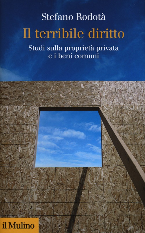 Il terribile diritto. Studi sulla propriet&agrave; privata e i beni comuni