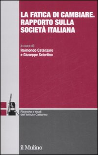 La fatica di cambiare. Rapporto sulla societ&agrave; italiana