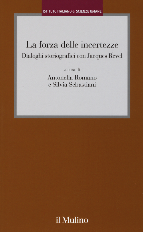 La forza delle incertezze. Dialoghi storiografici con Jacques Revel