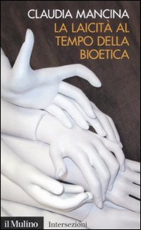 La laicit&agrave; al tempo della bioetica
