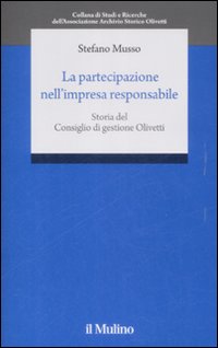 La partecipazione nell'impresa responsabile. Storia del Consiglio di gestione Olivetti