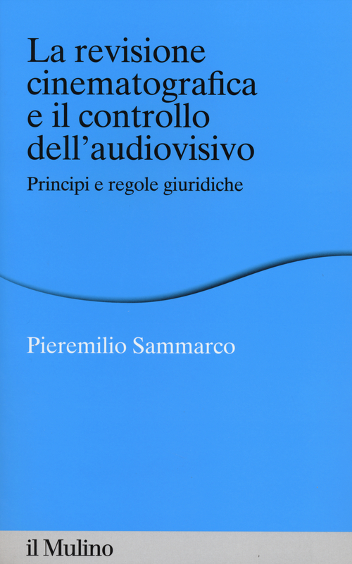 La revisione cinematografica e il controllo dell'audiovisivo. Principi e regole giuridiche