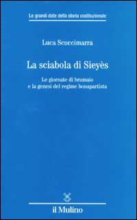 La sciabola di Siey&egrave;s. Le giornate di brumaio e la genesi del regime bonapartista
