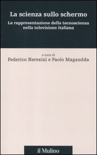 La scienza sullo schermo. La rappresentazione della tecnoscienza nella televisione italiana