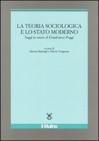 La teoria sociologica e lo stato moderno. Saggi in onore di Gianfranco Poggi