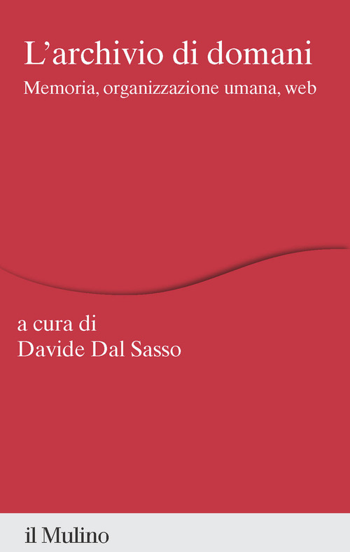 L'archivio di domani. Memoria, organizzazione umana, web
