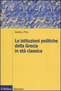 Le istituzioni politiche della Grecia in et&agrave; classica