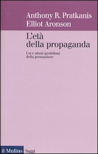L'età della propaganda. Usi e abusi quotidiani della persuasione