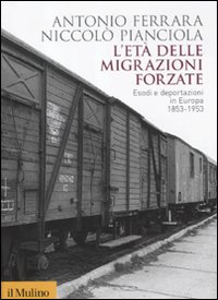 L'et&agrave; delle migrazioni forzate. Esodi e deportazioni in Europa 1853-1953