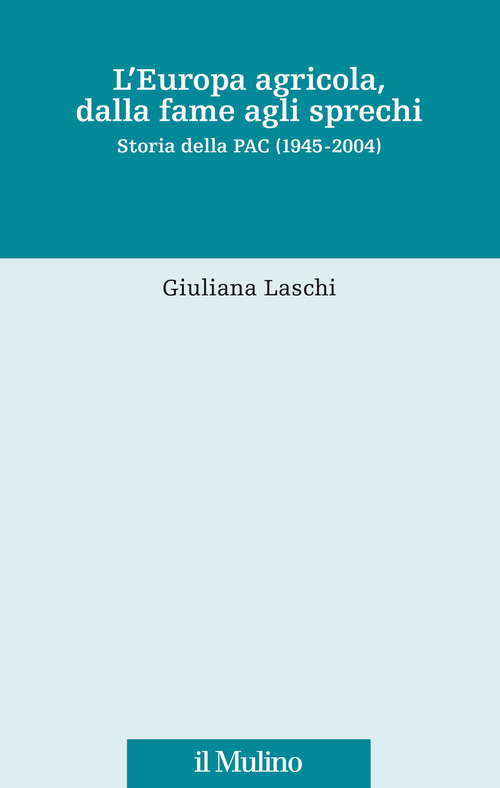 L'Europa agricola, dalla fame agli sprechi. Storia della PAC (1945-2004)