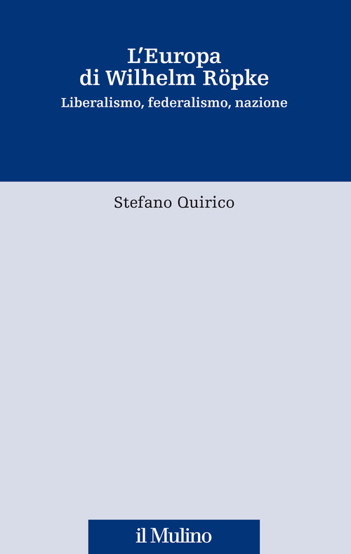 L'Europa di Wilhelm R&ouml;pke. Liberalismo, federalismo, nazione
