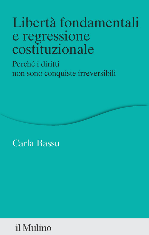 Libert&agrave; fondamentali e regressione costituzionale. Perch&eacute; i diritti non sono conquiste irreversibili
