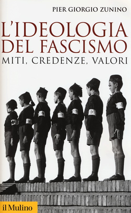 L'ideologia del fascismo. Miti, credenze, valori nella stabilizzazione del regime