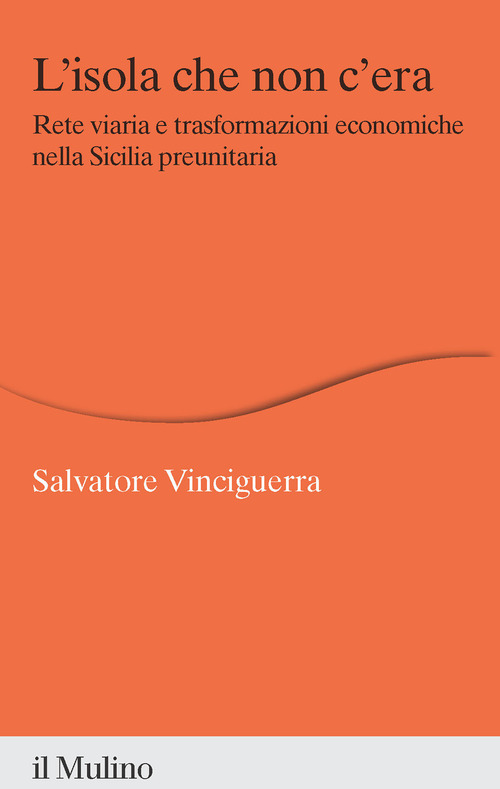 L'isola che non c'era. Rete viaria e trasformazioni economiche nella Sicilia preunitaria