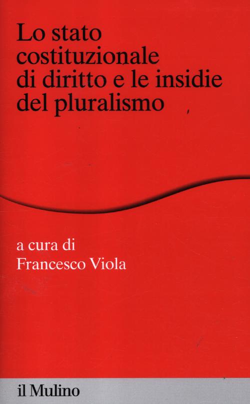 Lo stato costituzionale di diritto e le insidie del pluralismo