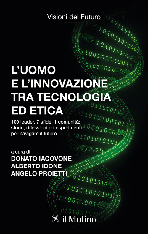 L'uomo e l'innovazione tra tecnologia ed etica. 100 leader, 7 sfide, 1 comunità: riflessioni ed esperimenti per navigare il futuro