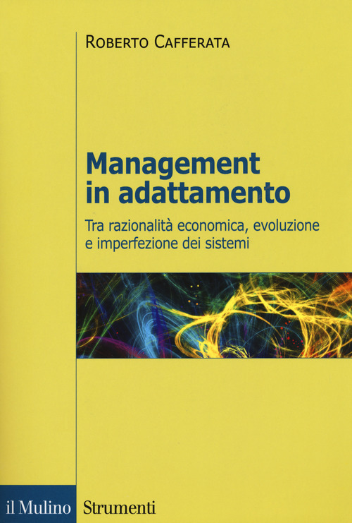 Management in adattamento. Tra razionalit&agrave; economica, evoluzione e imperfezione dei sistemi