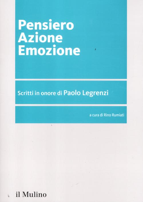 Pensiero azione emozione. Scritti in onore di Paolo Legrenzi