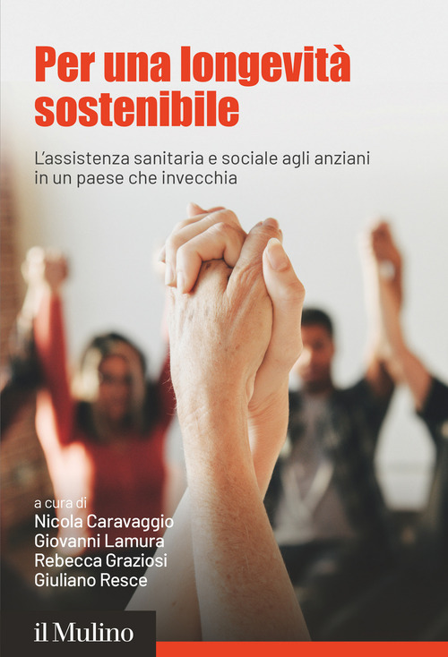 Per una longevit&agrave; sostenibile. L'assistenza sanitaria e sociale agli anziani in un paese che invecchia