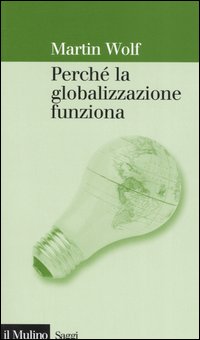 Perch&eacute; la globalizzazione funziona