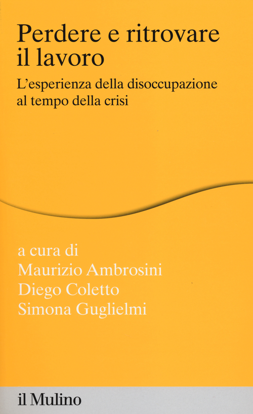 Perdere e ritrovare il lavoro. L'esperienza della disoccupazione al tempo della crisi