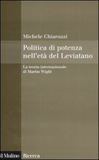 Politica di potenza nell'et&agrave; del Leviatano. La teoria internazionale di Martin Wight