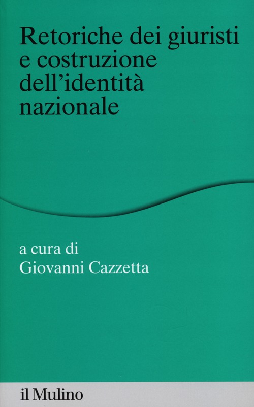 Retoriche dei giuristi e costituzione dell'identit&agrave; nazionale