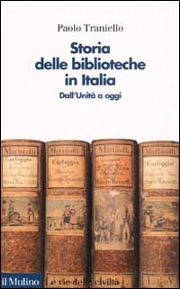 Storia delle biblioteche in Italia. Dall'unit&agrave; a oggi