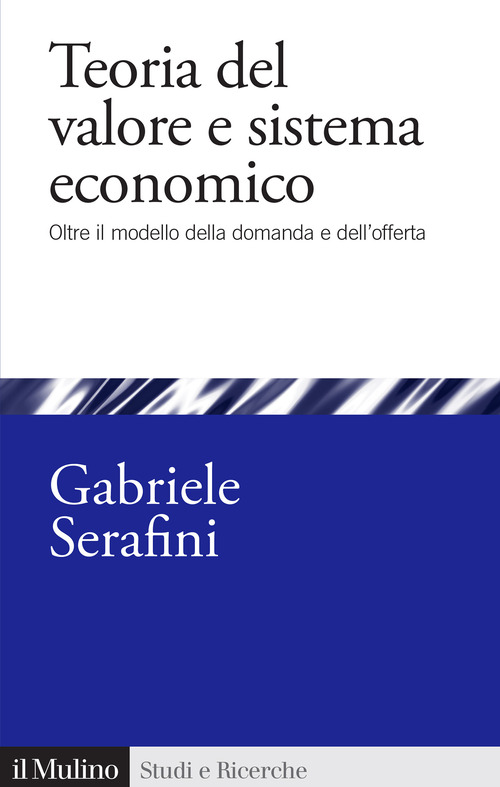 Teoria del valore e sistema economico. Oltre il modello della domanda e dell'offerta