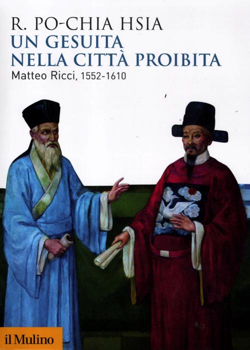 Un gesuita nella citt&agrave; proibita. Matteo Ricci, 1552-1610