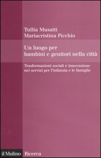 Un luogo per bambini e genitori nelle citt&agrave;. Trasformazioni sociali e innovazioni nei servizi per l'infanzia e le famiglie