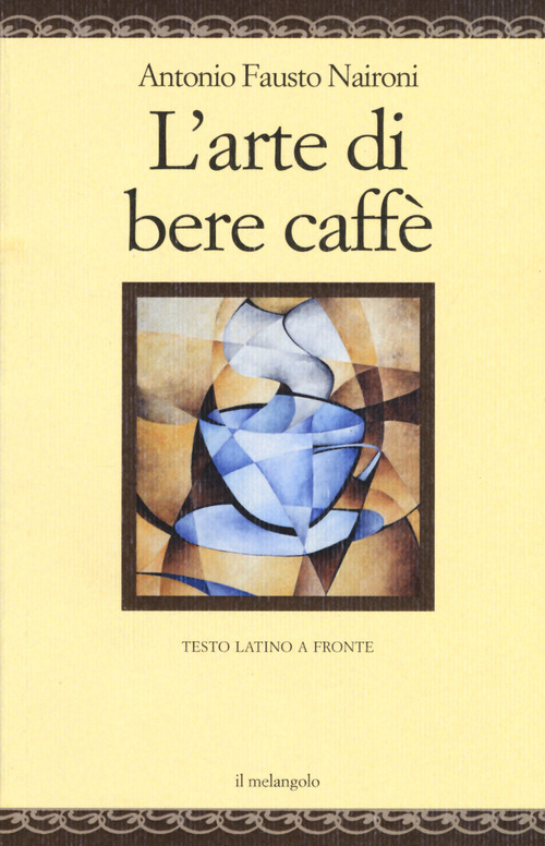 L'arte di bere caff&egrave;. Testo latino a fronte