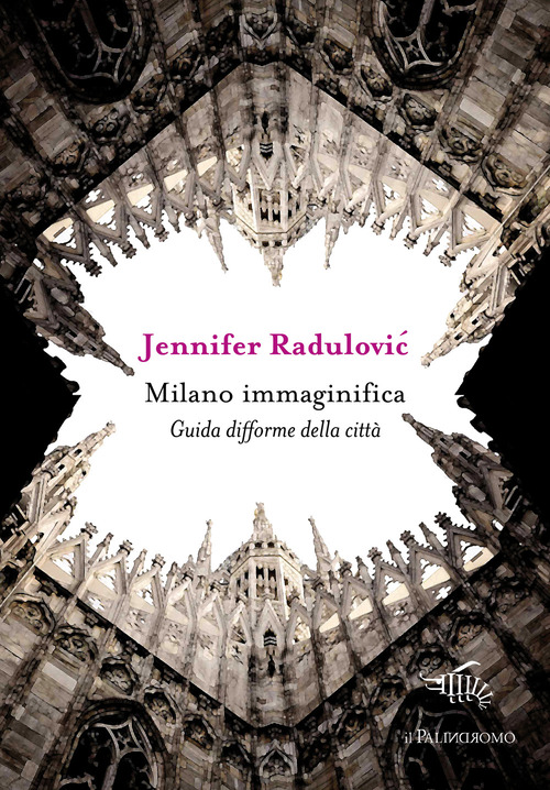 Milano immaginifica. Guida difforme della città