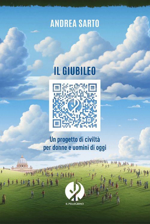 Il Giubileo. Un progetto di civilt&agrave; per donne e uomini di oggi