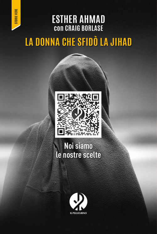 La donna che sfid&ograve; la jihad. Noi siamo le nostre scelte