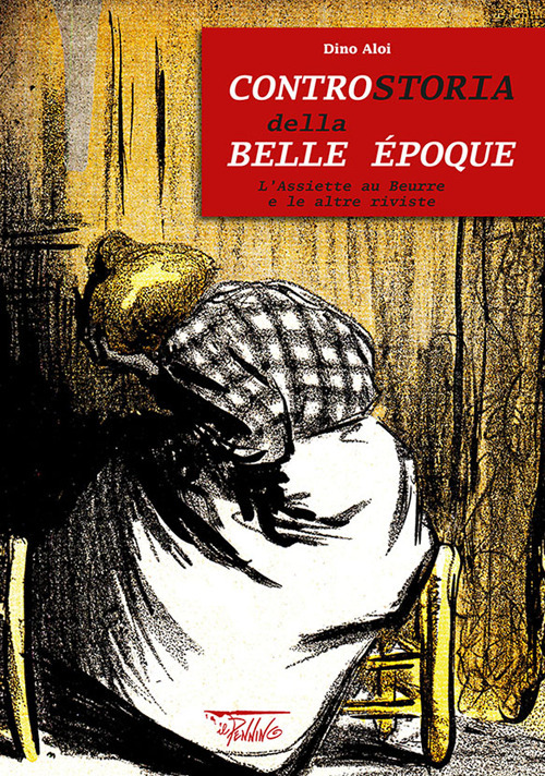 Controstoria della Belle Époque. L'Assiette au Beurre e le altre riviste