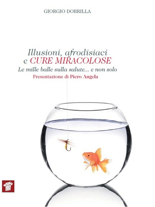 Illusioni, afrodisiaci e cure miracolose. Le mille balle sulla salute... e non solo