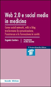 Web 2.0 e social media in medicina. Come social network, wiki e blog trasformano la comunicazione, l'assistenza e la formazione in sanit&agrave;